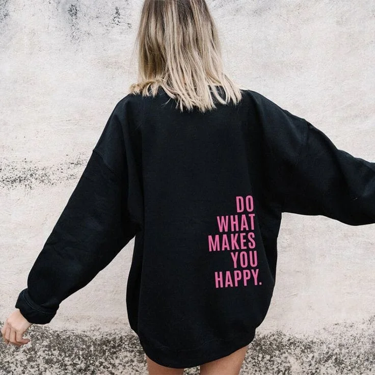 Do what makes you happy sweatshirt